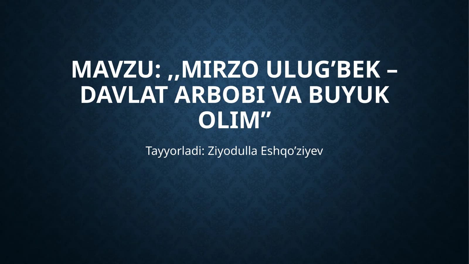 Mirzo Ulug’bek – davlat arbobi va buyuk olim