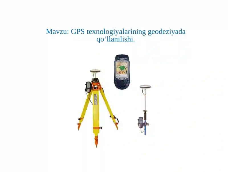 GPStexnologiyalarining geodeziyada qo‘llanilishi