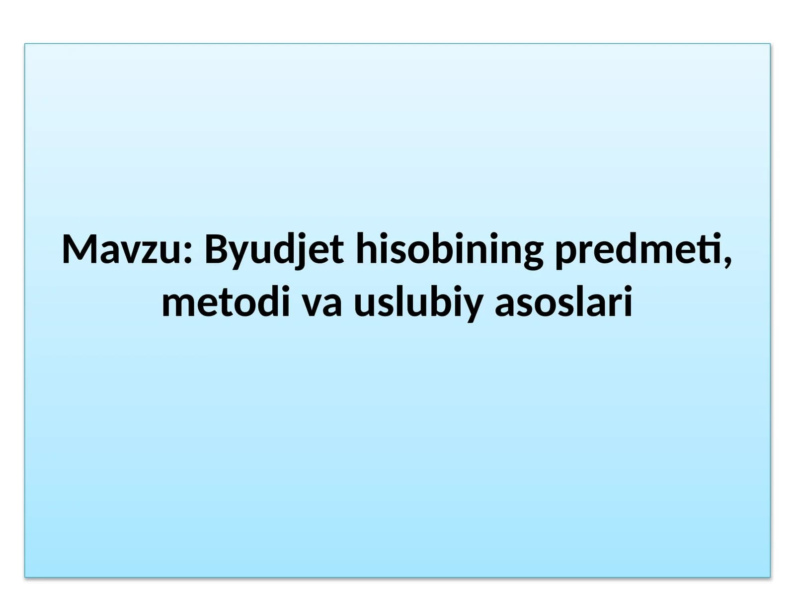 Byudjet hisobining predmeti, metodi va uslubiy asoslari