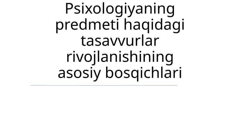 Psixologiyaning predmeti haqidagi tasavvurlar rivojlanishining asosiy bosqichlari