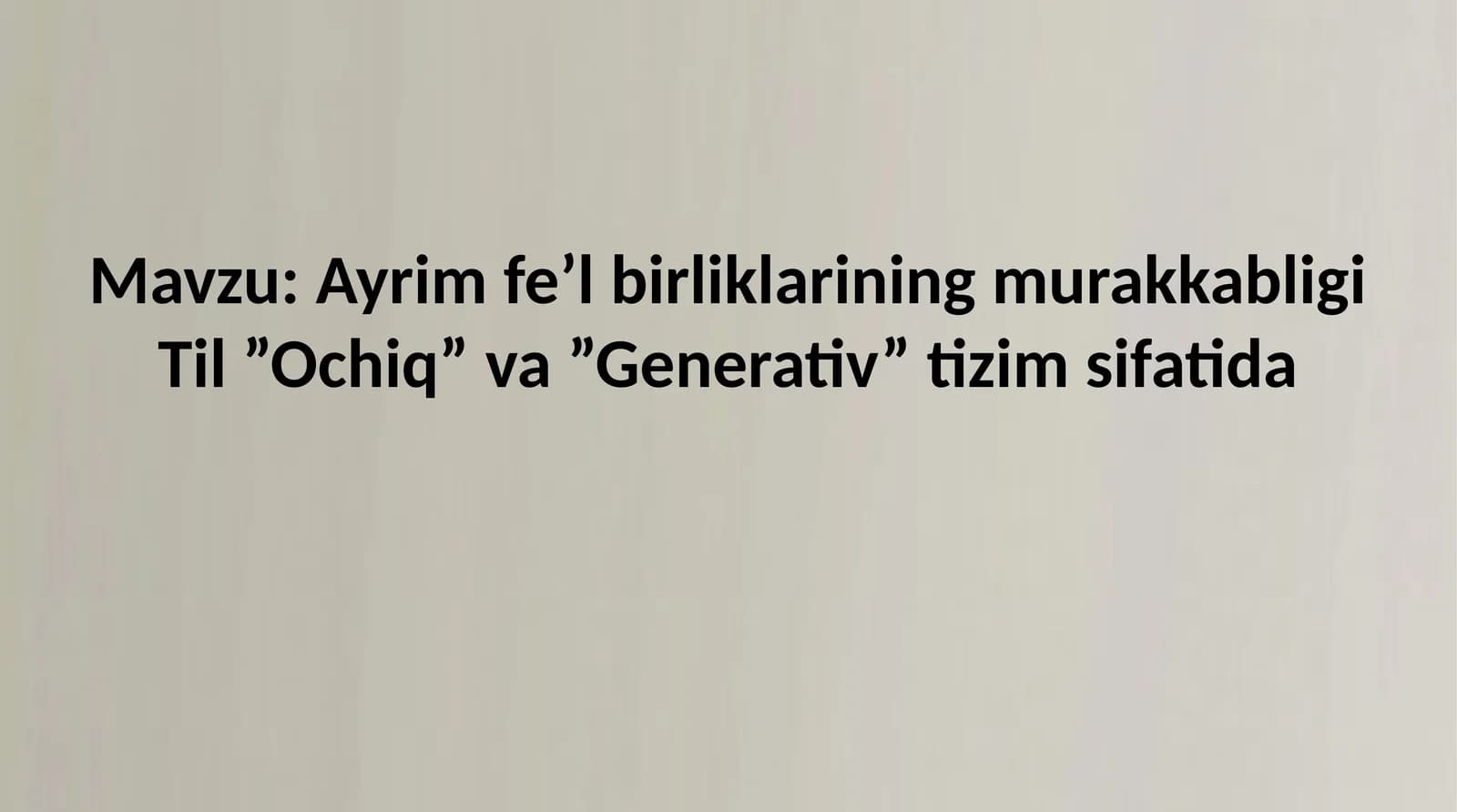 Ayrim fe’l birliklarining murakkabligi Til ”Ochiq” va ”Generativ” tizim sifatida