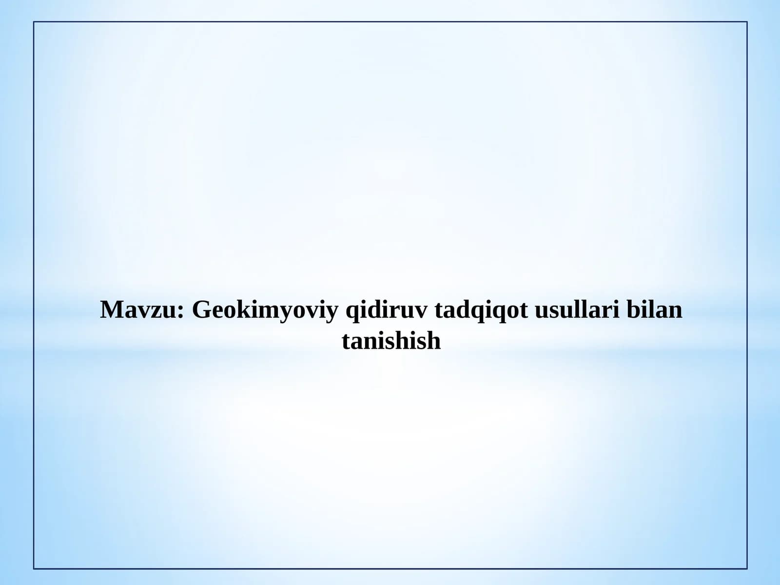 Geokimyoviy qidiruv tadqiqot usullari bilan tanishish