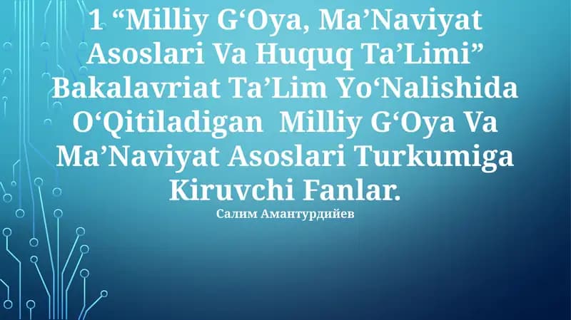 "Milliy G‘Oya, Ma’Naviyat Asoslari Va Huquq Ta’Limi" Bakalavriat Ta’Lim Yо‘Nalishida О‘Qitiladigan Milliy G‘Oya Va Ma’Naviyat Asoslari Turkumiga Kiruvchi Fanlar