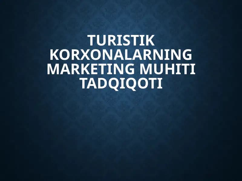 Turistik korxonalarning marketing muhiti tadqiqoti