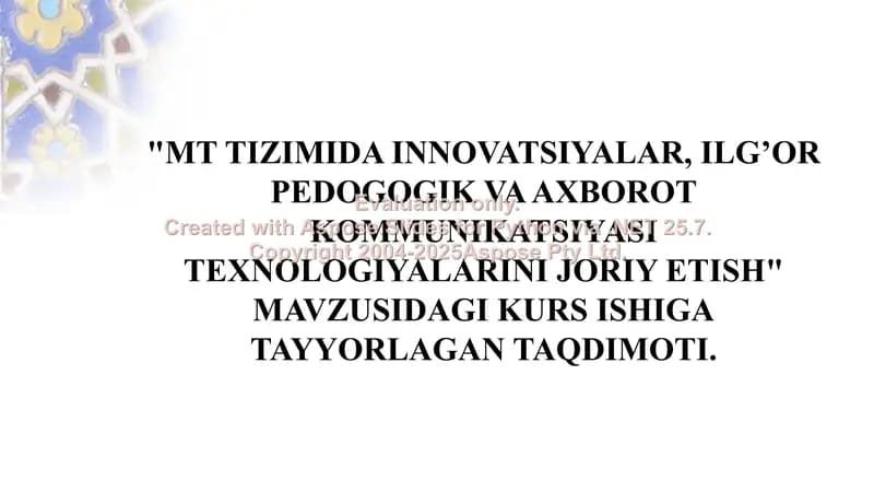 MT tizimida innovatsiyalar va ilg‘or pedagogik hamda axborot kommunikatsiyasi texnologiyalarini joriy etish bo‘yicha kurs ishi taqdimoti