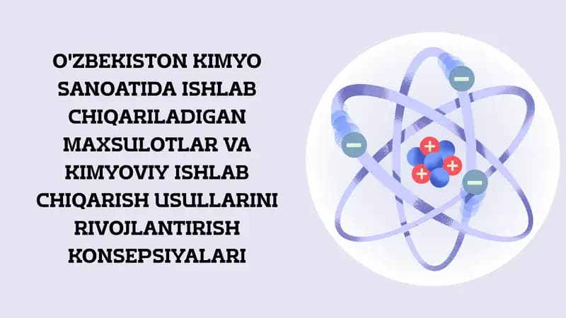 O'ZBEKISTON KIMYO SANOATIDA ISHLAB CHIQARILADIGAN MAXSULOTLAR VA KIMYOVIY ISHLAB CHIQARISH USULLARINI RIVOJLANTIRISH KONSEPSIYALARI