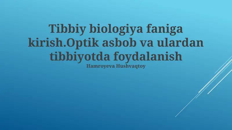 Tibbiy biologiya faniga kirish.Optik asbob va ulardan tibbiyotda foydalanish