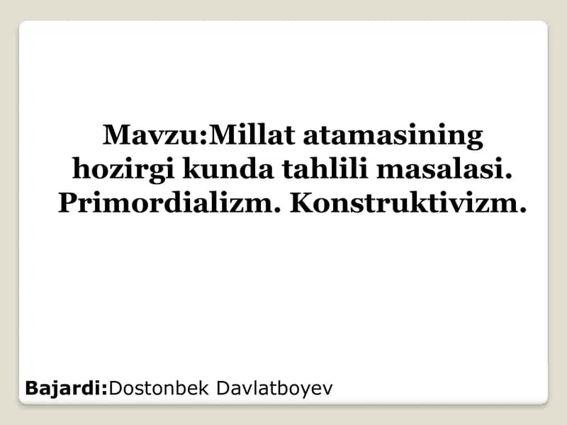 Mavzu:Millat atamasining hozirgi kunda tahlili masalasi. Primordializm. Konstruktivizm.