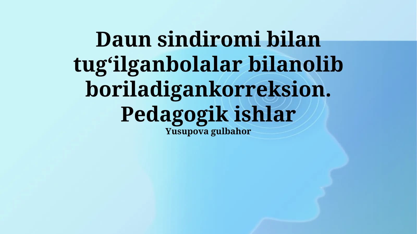 Daun sindromi bilan tugʻilgan bolalar bilanolib boriladigan korreksion. Pedagogik ishlar