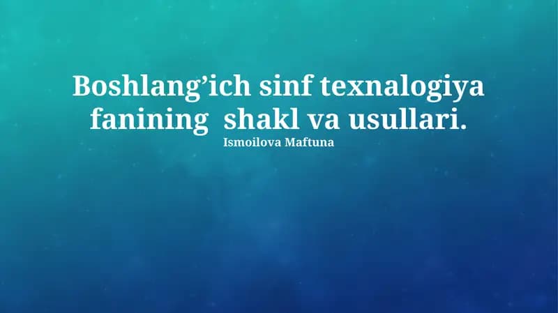Boshlangʼich sinf texnalogiya fanining shakl va usullari