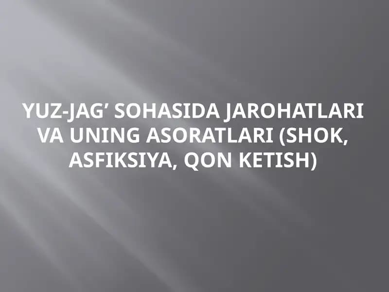 Yuz-jag’ sohasida jarohatlari va uning asoratlari (shok, asfiksiya, qon ketish)