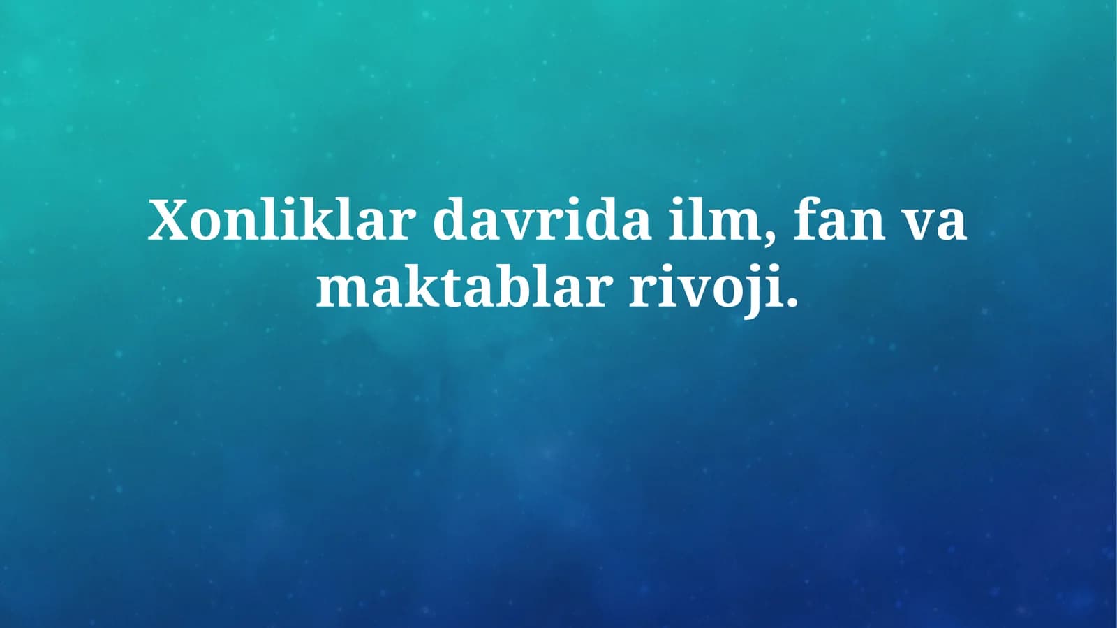 Xonliklar davrida ilm, fan va maktablarrivoji