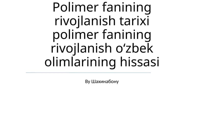 Polimer fanining rivojlanish tarixi polimer fanining rivojlanish oʻzbek olimlarining hissasi