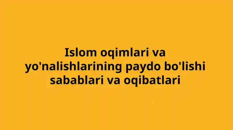 Islom oqimlari va yo'nalishlarining paydo bo'lishi sabablari va oqibatlari
