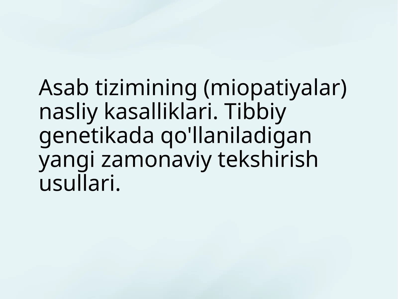 Asab tizimining nasliy kasalliklari. Tibbiy genetikada qo'llaniladigan yangi zamonaviy tekshirish usullari.