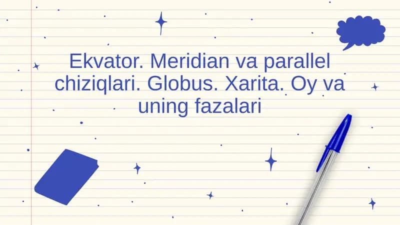 Ekvator. Meridian va parallel chiziqlari. Globus. Xarita. Oy va uning fazalari