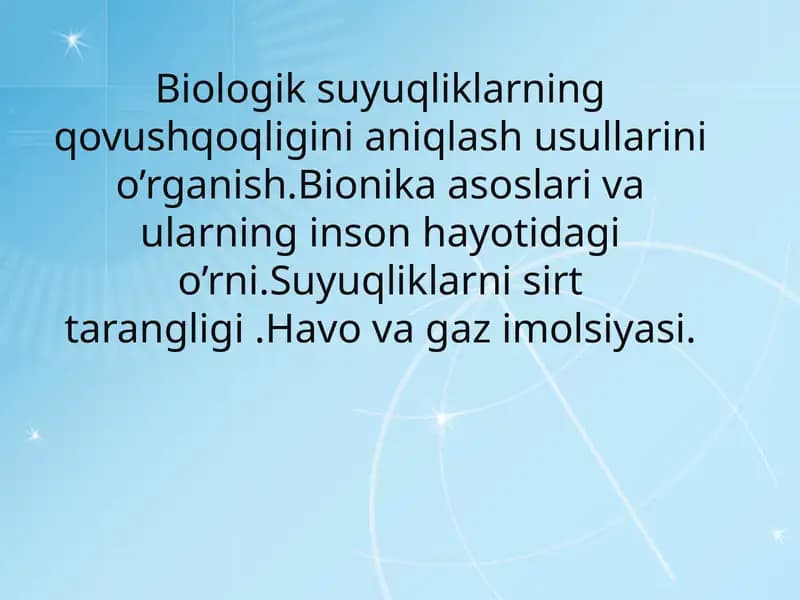 Biologik suyuqliklarning qovushqoqligini aniqlash usullarini o’rganish.Bionika asoslari va ularning inson hayotidagi o’rni.Suyuqliklarni sirt tarangligi .Havo va gaz imolsiyasi.