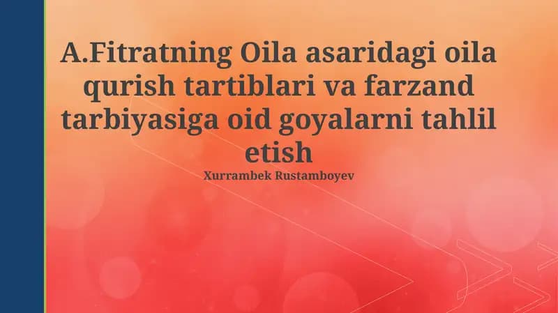 A.Fitratning Oiladagi oila qurish tartiblari va farzand tarbiyasiga oid goyalarni tahlil etish