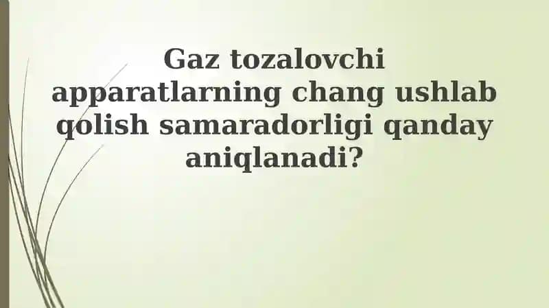 Gaz tozalovchi apparatlarining changushlab qolish samaradorligi qanday aniqlanadi?