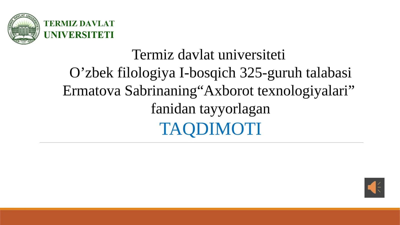 Termizdavlatuniversiteti O’zbekfilologiya I-bosqich 325-guruh talabasi Ermatova Sabrina “Axborot texnologiyalari” fanida tayyorlagan TAQDIMOTI