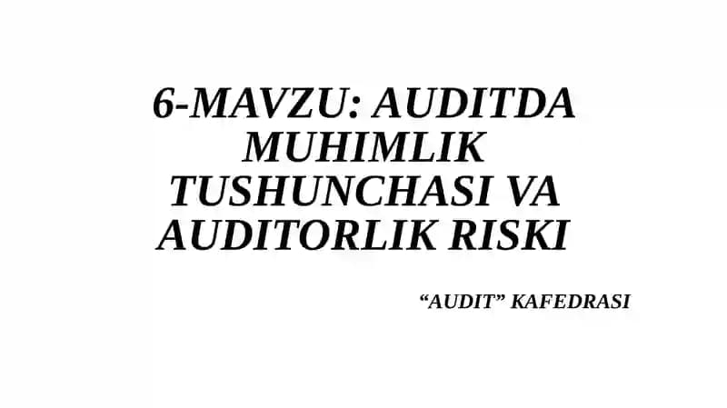 AUDITDA MUHIMLIK TUSHUNCHASI VA AUDITORLIKRISKI