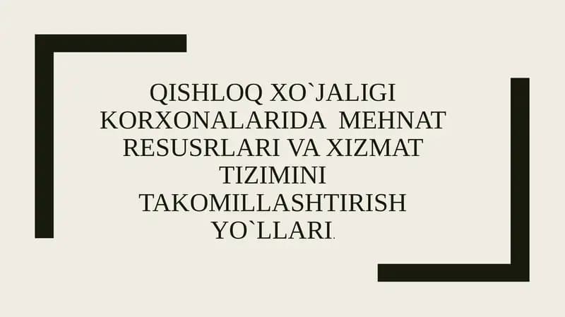 QISHLOQ XO`JALIGI KORXONALARIDA MEHNAT RESUSRLARI VA XIZMAT TIZIMINI TAKOMILLASHTIRISH YO`LLARI