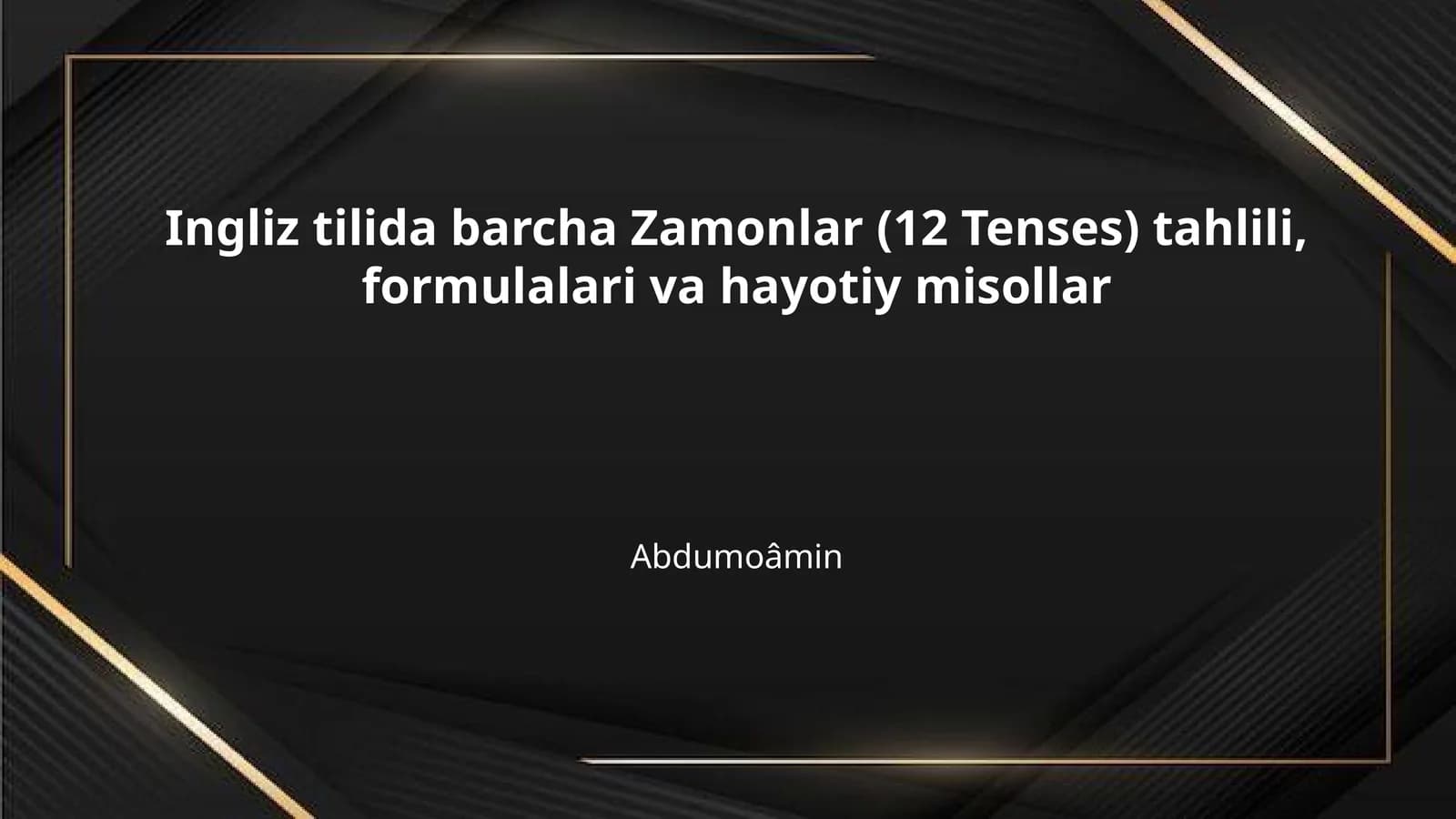 Ingliz tilida barcha Zamonlar (12 Tenses) tahlili, formulalari va hayotiy misollar