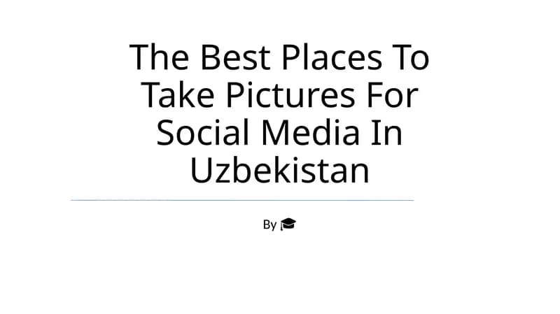 The Best Places To Take Pictures For Social Media In Uzbekistan