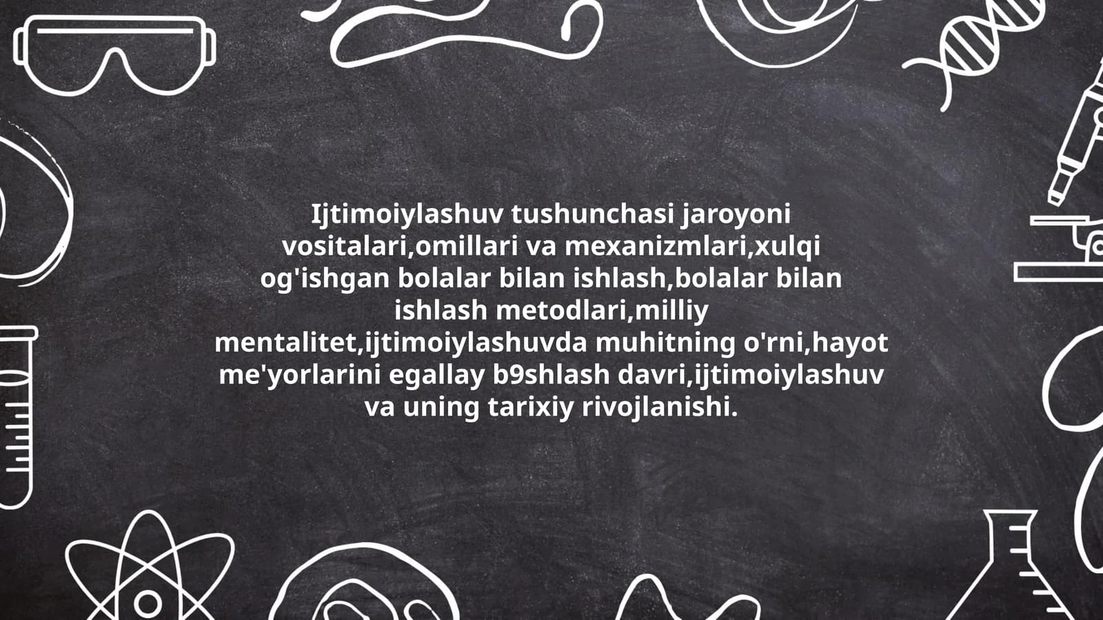 Ijtimoiylashuv tushunchasi jaroyoni vositalari,omillari va mexanizmlari,xulqi og'ishgan bolalar bilan ishlash,bolalar bilan ishlash metodlari,milliy mentalitet,ijtimoiylashuvda muhitning o'rni,hayot me'yorlarini egallay b9shlash davri,ijtimoiylashuv va uning tarixiy rivojlanishi