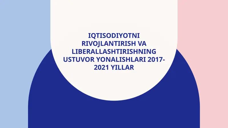 Iqtisodiyotni rivojlantirish va liberallashtirishning ustuvor yo'nalishlari 2017-2021yillar