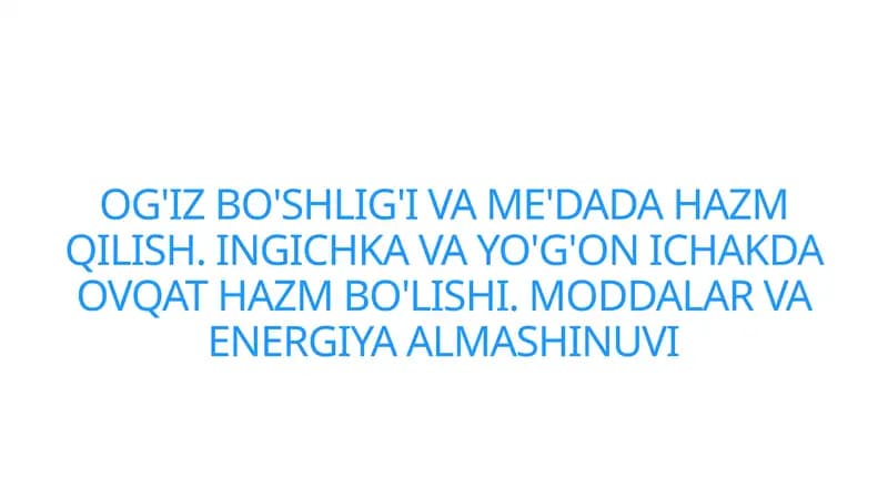 OG'IZ BO'SHLIG'I VA ME'DADA HAZM QILISH. INGICHKA VA YO'G'ON ICHAKDA OVQAT HAZM BO'LISHI. MODDALAR VA ENERGIYA ALMASHINUVI