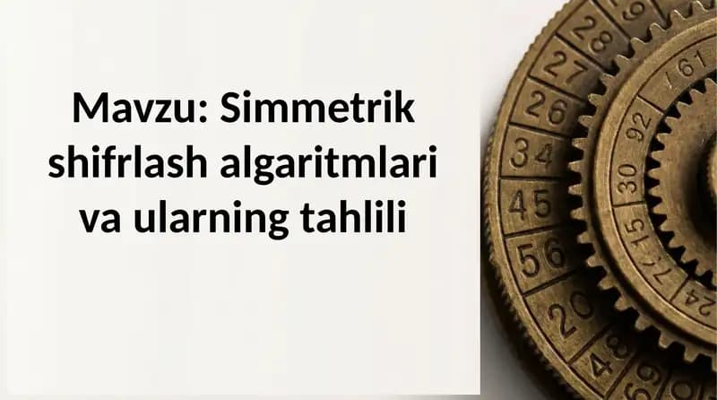 Simmetrik shifrlash algaritmlari va ularning tahlili