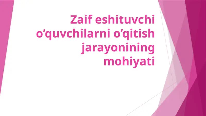 Zaif eshituvchi o’quvchilarni o’qitishjarayoniningmohiyati