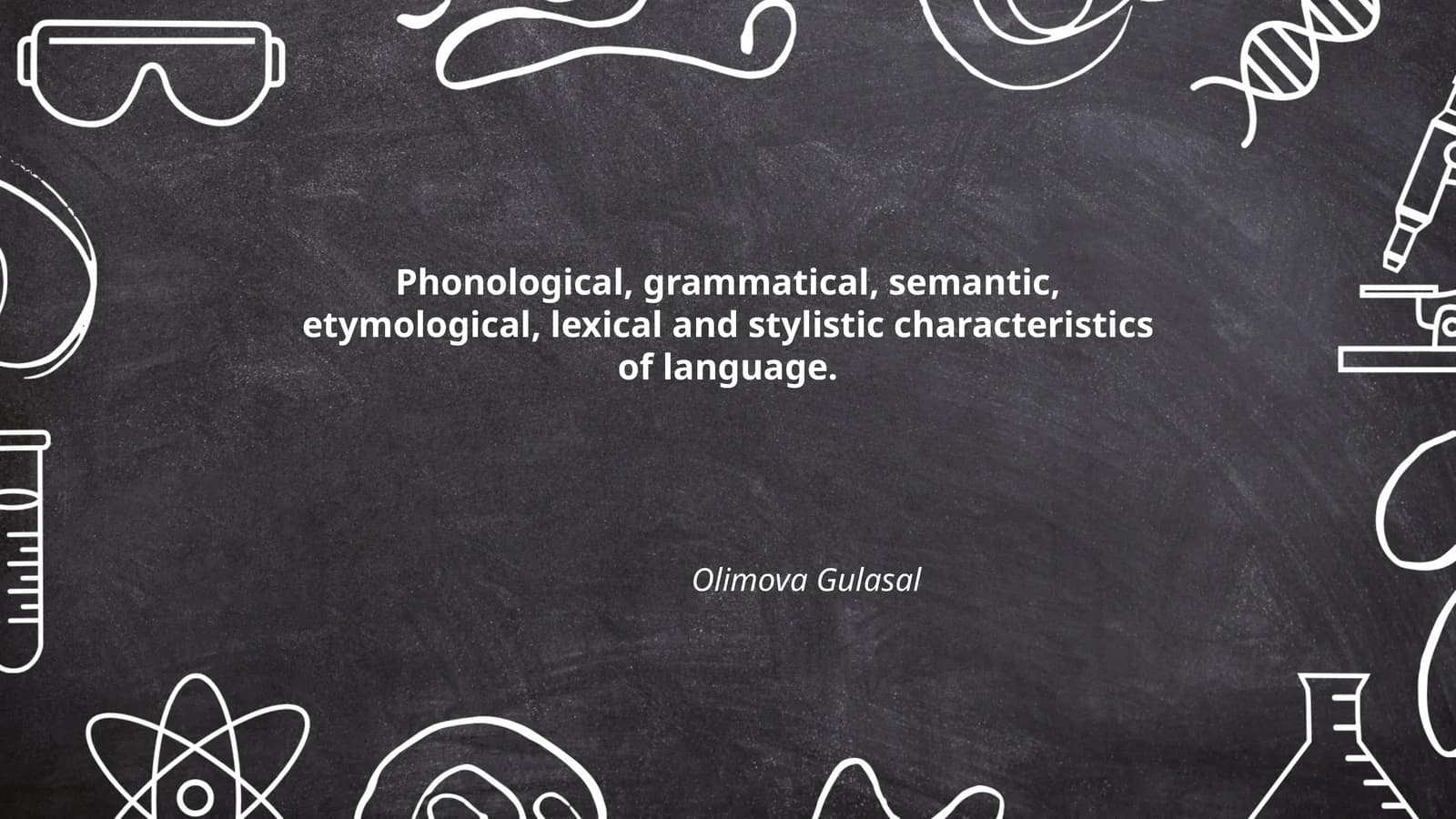 Phonological, grammatical, semantic, etymological, lexical and stylistic characteristics of language. Olimova Gulasal