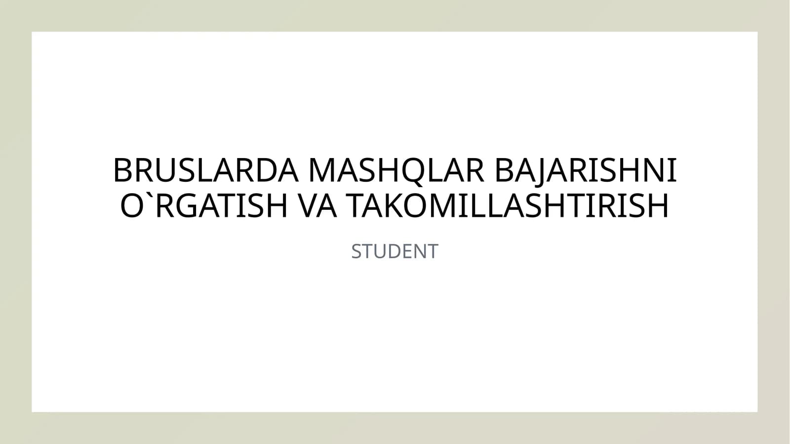 BRUSLARDA MASHQLAR BAJARISHNI O`RGATISH VA TAKOMILLASHTIRISH