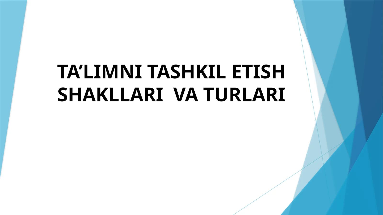 Ta'limni Tashkil Etish Shakllari va Turlari