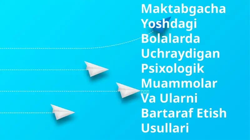 Maktabgacha Yoshdagi Bolalarda Uchraydigan Psixologik Muammolar Va Ularni Bartaraf Etish Usullari