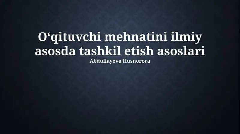 Oʻqituvchi mehnatini ilmiy asosda tashkil etish asoslari