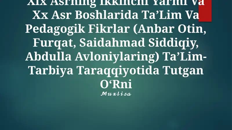 Xix Asrning Ikkinchi Yarmi Va Xx Asr Boshlarida Ta’Lim Va Pedagogik Fikrlar (Anbar Otin, Furqat, Saidahmad Siddiqiy, Abdulla Avloniylaring) Ta’Lim-Tarbiya Taraqqiyotida Tutgan O‘Rni