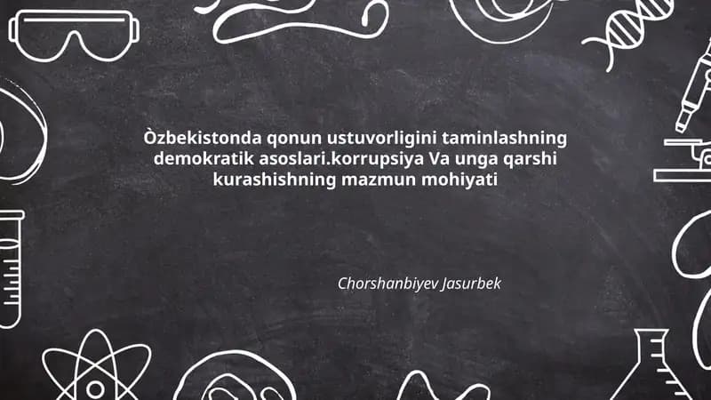 Òzbekistonda qonun ustuvorligini taminlashning demokratik asoslari.korrupsiya Va unga qarshi kurashishning mazmun mohiyati