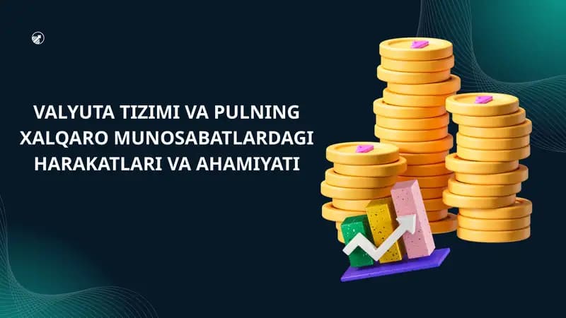 VALYUTA TIZIMI VA PULNING XALQARO MUNOSABATLARDAGI HARAKATLARI VA AHAMIYATI