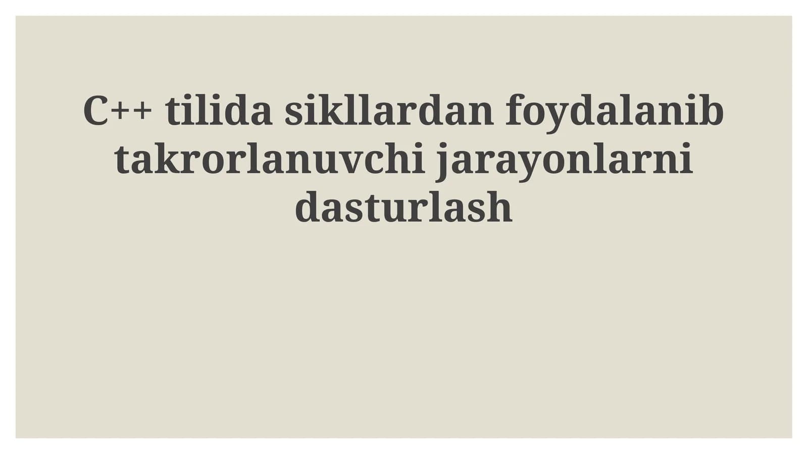 C++ tilida sikllardan foydalanib takrorlanuvchi jarayonlarni dasturlash