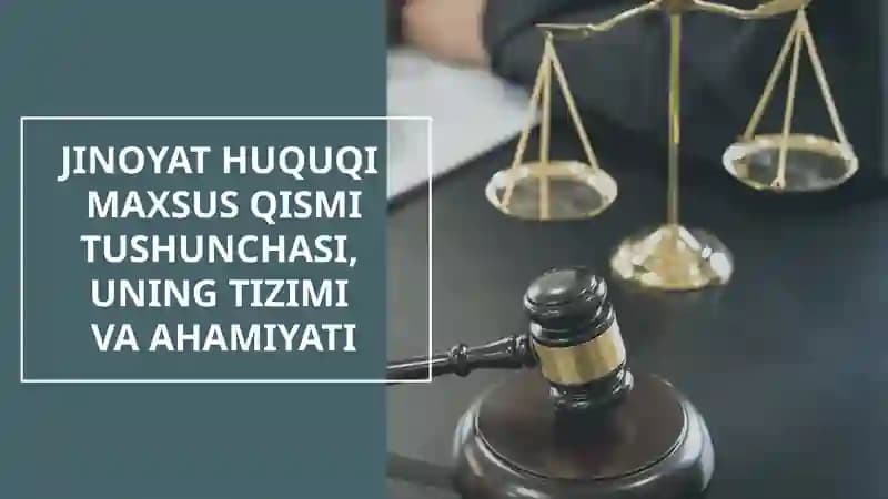 JINOYAT HUQUQI  MAXSUS QISMI TUSHUNCHASI,  UNING TIZIMI  VA AHAMIYATI