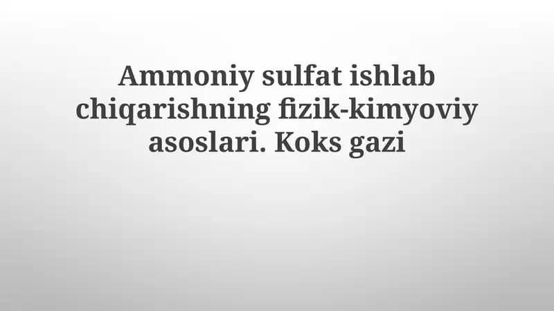 Ammoniy sulfat ishlab chiqarishning fizik-kimyoviy asoslari va koks gazlari