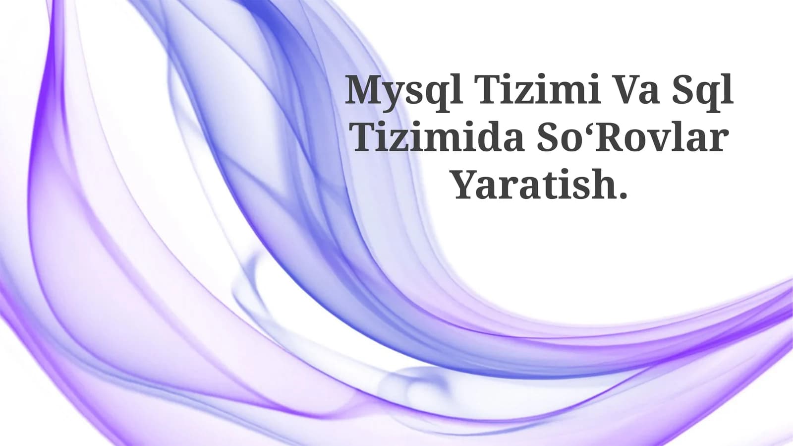 MySQL Tizimi Va Sql Tizimida So‘Rovlar Yaratish