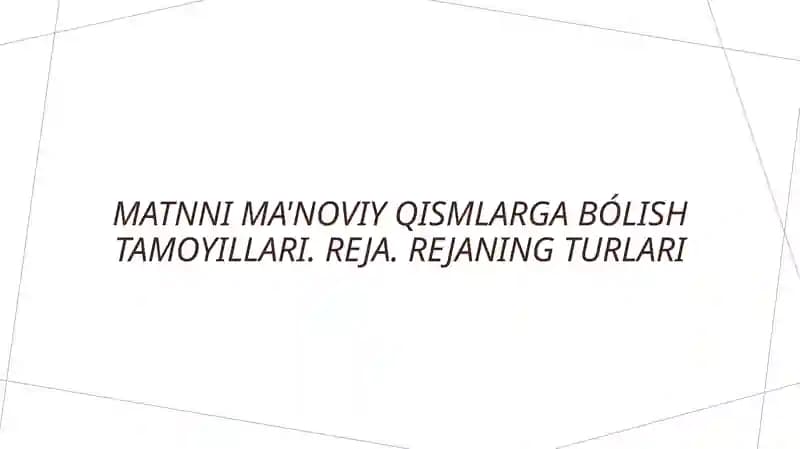 Matnni ma'noviy qismlarga bólish tamoyillari. Reja. Rejaning turlari