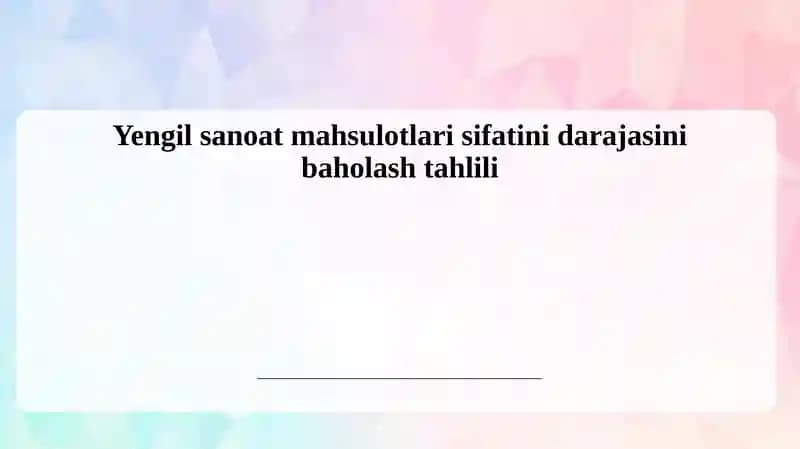 Yengil sanoat mahsulotlarining sifat ko‘rsatkichlarini aniqlash va baholash usullari