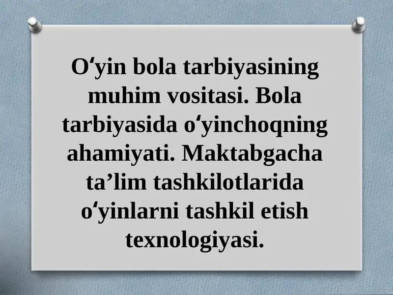 O‘yin bola tarbiyasining muhim vositasi. Bola tarbiyasida o‘yinchoqning ahamiyati. Maktabgacha ta’lim tashkilotlarida o‘yinlarni tashkil etish texnologiyasi.
