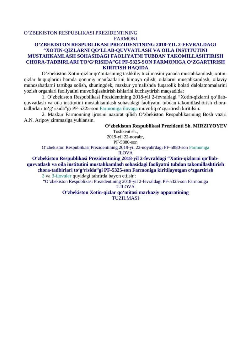 O‘ZBEKISTON RESPUBLIKASI PREZIDENTINING 2018-YIL 2-FEVRALDAGI “XOTIN-QIZLARNI QO‘LLAB-QUVVATLASH VA OILA INSTITUTINI MUSTAHKAMLASH SOHASIDAGI FAOLIYATNI TUBDAN TAKOMILLASHTIRISH CHORA-TADBIRLARI TO‘G‘RISIDA”GI PF-5325-SON FARMONIGA O‘ZGARTIRISH KIRITISH HAQIDA