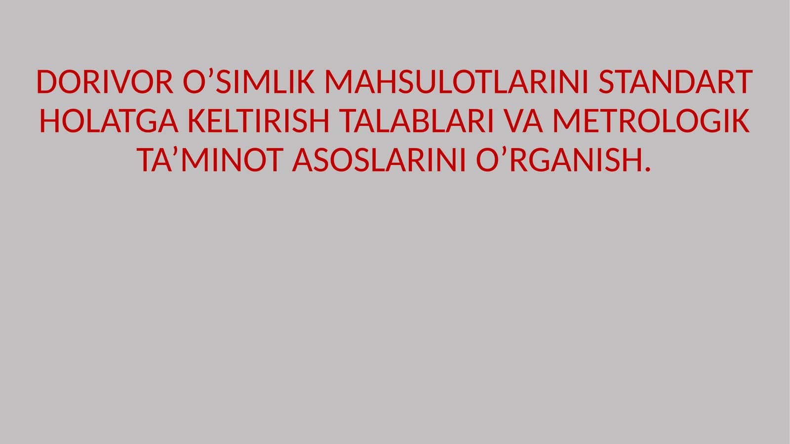 Dorivor O'simlik Mahsulotlarini Standart Holatga Keltirish Talablari va Metrologik Ta'minot Asoslari